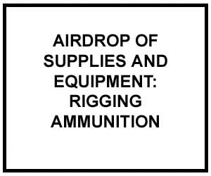 FM 4-20.153: Airdrop of Supplies and Equipment: Rigging Ammunition