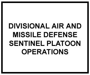 FM 3-01.48: DIVISIONAL AIR AND MISSILE DEFENSE SENTINEL PLATOON OPERATIONS