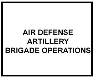 FM 3-01.7: AIR DEFENSE ARTILLERY BRIGADE OPERATIONS