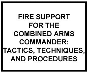 FM 3-09.31: FIRE SUPPORT FOR THE COMBINED ARMS COMMANDER