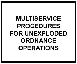 FM 3-100.38: MULTI-SERVICE TACTICS, TECHNIQUES, AND PROCEDURES FOR UNEXPLODED EXPLOSIVE ORDNANCE OPERATIONS
