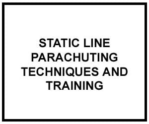 FM 3-21.220: STATIC LINE PARACHUTING TECHNIQUES AND TRAINING