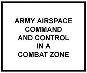 FM 3-52: Army Airspace Command and Control in a Combat Zone