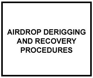 FM 4-20.107: AIRDROP DERIGGING AND RECOVERY PROCEDURES