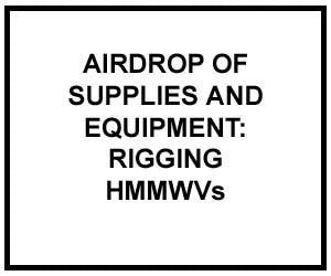 FM 4-20.117: AIRDROP OF SUPPLIES AND EQUIPMENT: RIGGING HIGH-MOBILITY MULTIPURPOSE WHEELED VEHICLES
