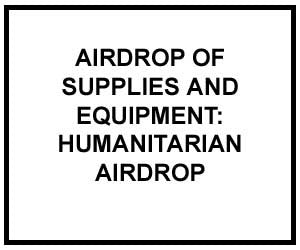 FM 4-20.147: AIRDROP OF SUPPLIES AND EQUIPMENT: Humanitarian Airdrop