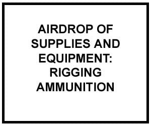 FM 4-20.153: Airdrop of Supplies and Equipment: Rigging Ammunition