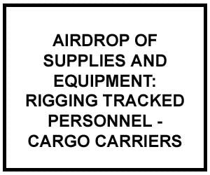 FM 4-20.167: Airdrop of Supplies and Equipment: Rigging Tracked Personnel – Cargo Carriers