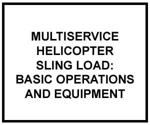 FM 4-20.197: Multiservice Helicopter Sling Load: Basic Operations and Equipment