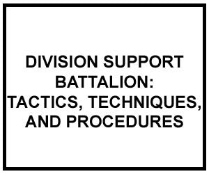 FM 4-93.51: TACTICS, TECHNIQUES, AND PROCEDURES FOR THE DIVISION SUPPORT BATTALION (DIGITIZED)