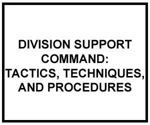 FM 4-93.52: TACTICS, TECHNIQUES, AND PROCEDURES FOR THE DIVISION SUPPORT COMMAND (DIGITIZED)