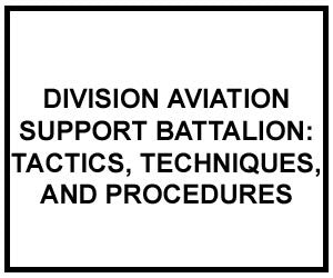 FM 4-93.53: TACTICS, TECHNIQUES, AND PROCEDURES FOR THE DIVISION AVIATION SUPPORT BATTALION (DIGITIZED)
