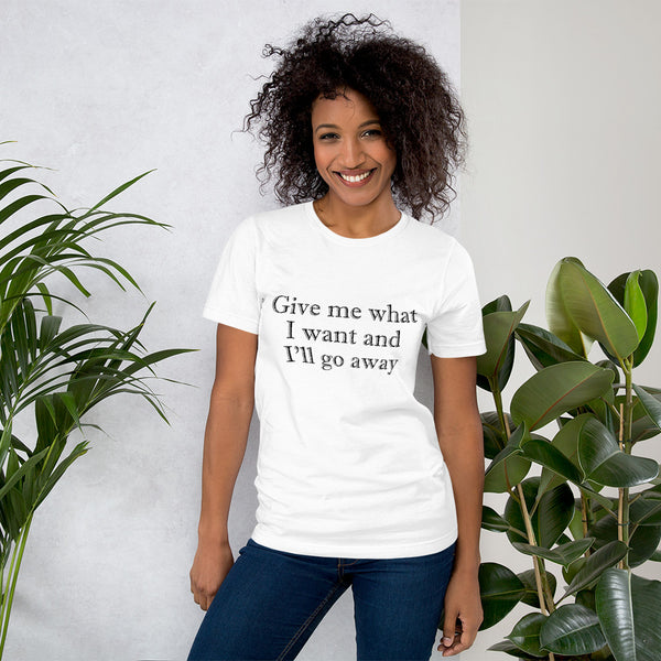 Give me what I want | Short-Sleeve Unisex T-Shirt